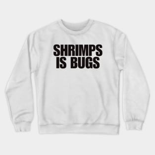 Shrimps is Bug T Shirt: Shrimp, bugs, viral, crustacean, funny, social media, meme Crewneck Sweatshirt